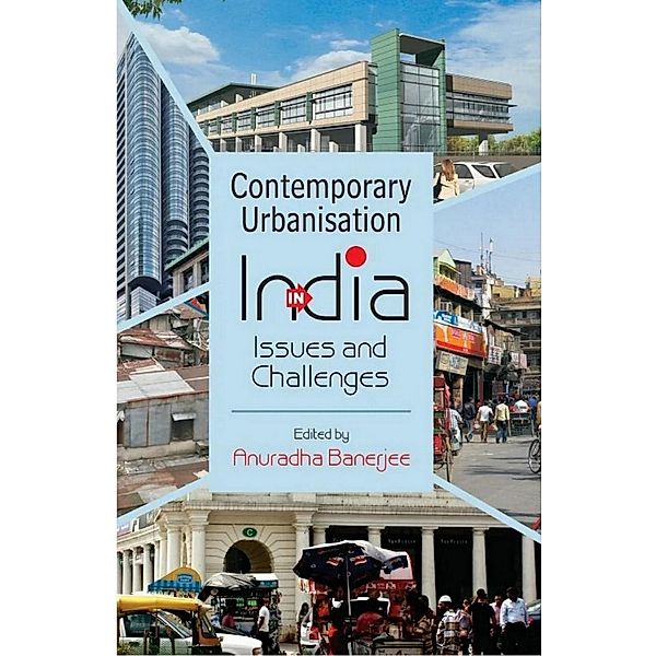 Contemporary Urbanisation In India Issues And Challenges In The 21st Century, Anuradha Banerjee