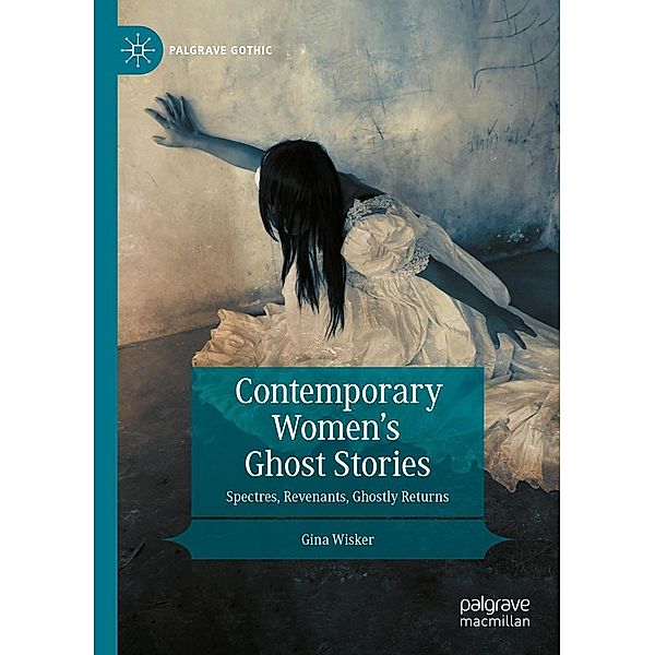 Contemporary Women's Ghost Stories / Palgrave Gothic, Gina Wisker