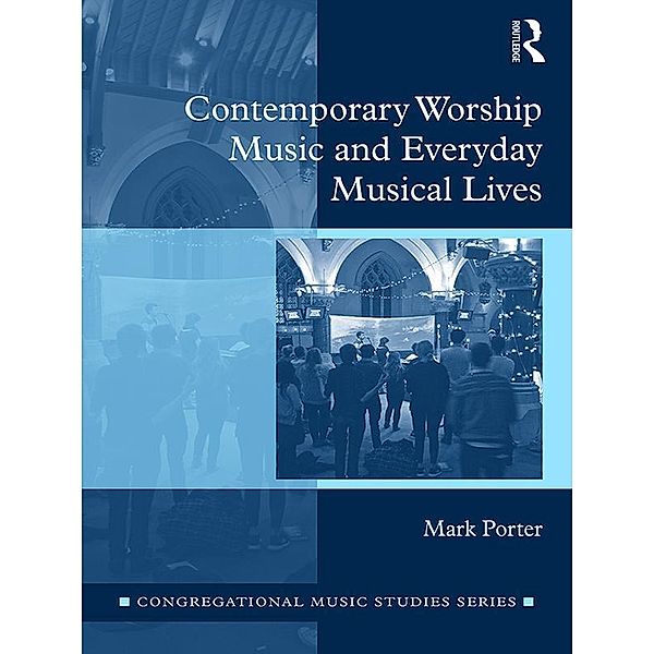 Contemporary Worship Music and Everyday Musical Lives, Mark Porter