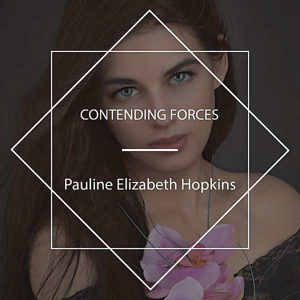 Contending Forces, Pauline Elizabeth Hopkins