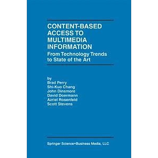 Content-Based Access to Multimedia Information / The Springer International Series in Engineering and Computer Science Bd.503, Brad Perry, Shi-Kuo Chang, J. Dinsmore, David Doermann, Azriel Rosenfeld, Scott Stevens