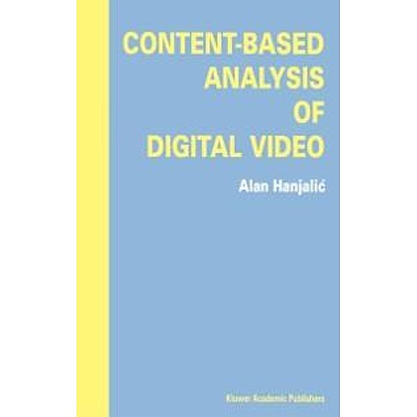 Content-Based Analysis of Digital Video, Alan Hanjalic