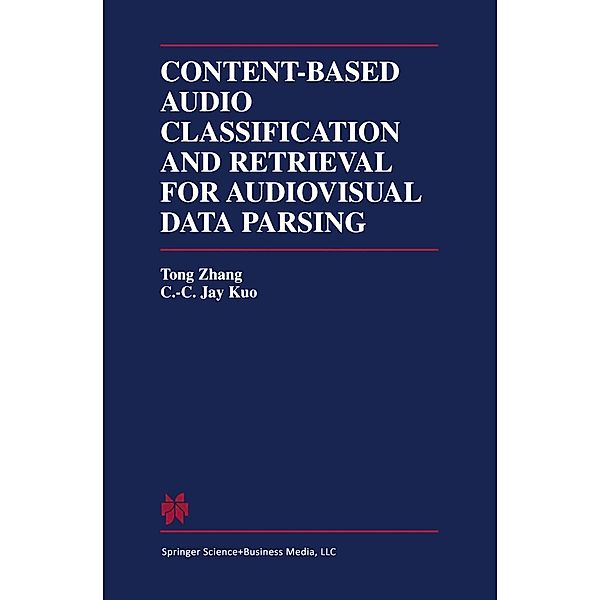 Content-Based Audio Classification and Retrieval for Audiovisual Data Parsing / The Springer International Series in Engineering and Computer Science Bd.606, Tong Zhang, C. C. Jay Kuo