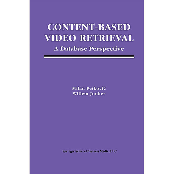 Content-Based Video Retrieval, Milan Petkovic, Willem Jonker