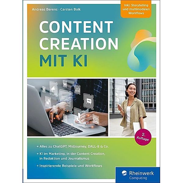 Content Creation mit KI / Rheinwerk Computing, Andreas Berens, Carsten Bolk