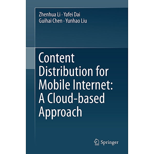 Content Distribution for Mobile Internet: A Cloud-based Approach, Zhenhua Li, Yafei Dai, Guihai Chen, Yunhao Liu