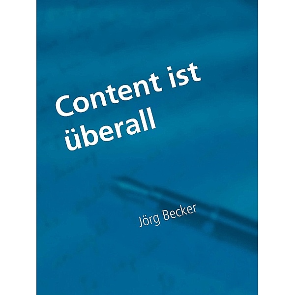 Content ist überall - Fachroman, Jörg Becker