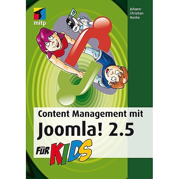 Content Management mit Joomla! 2.5 für Kids, Johann-Christian Hanke
