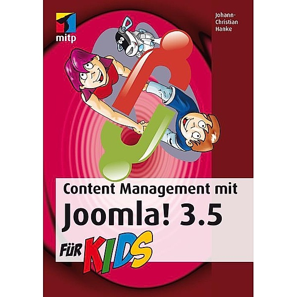 Content Management mit Joomla! 3.5 für Kids, Johann-Christian Hanke