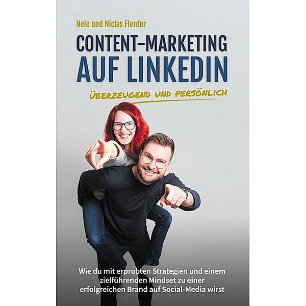 Content-Marketing auf LinkedIn - überzeugend und persönlich, Niclas Flenter, Nele Flenter