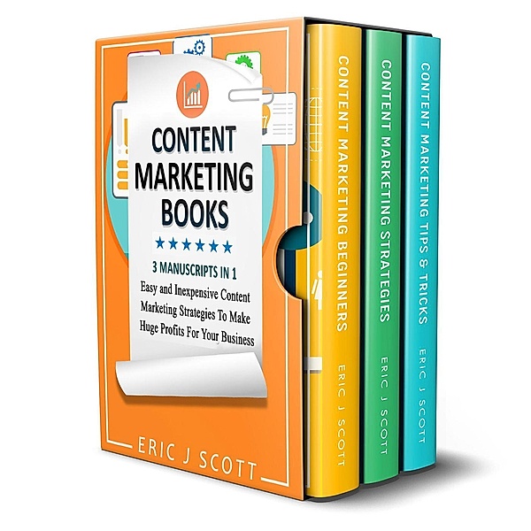 Content Marketing Book: 3 Manuscripts in 1, Easy and Inexpensive Content Marketing Strategies to Make a Huge Impact on Your Business, Eric J Scott