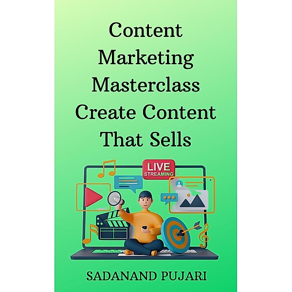 Content Marketing Masterclass Create Content That Sells, Sadanand Pujari