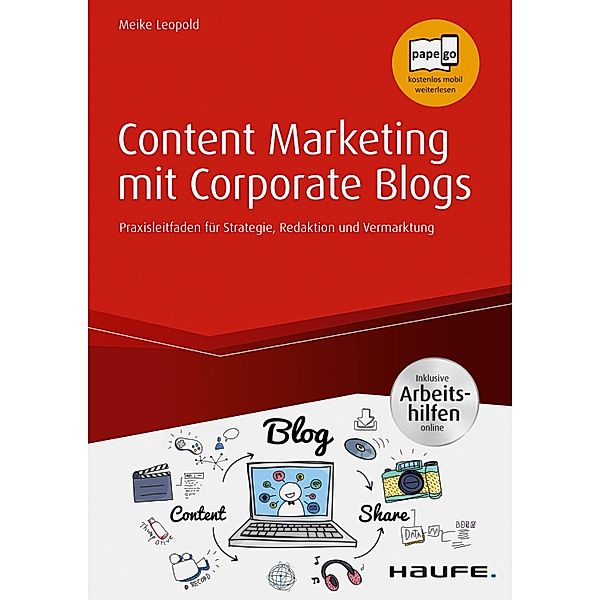 Content Marketing mit Corporate Blogs - inkl. Arbeitshilfen online / Haufe Fachbuch, Meike Leopold