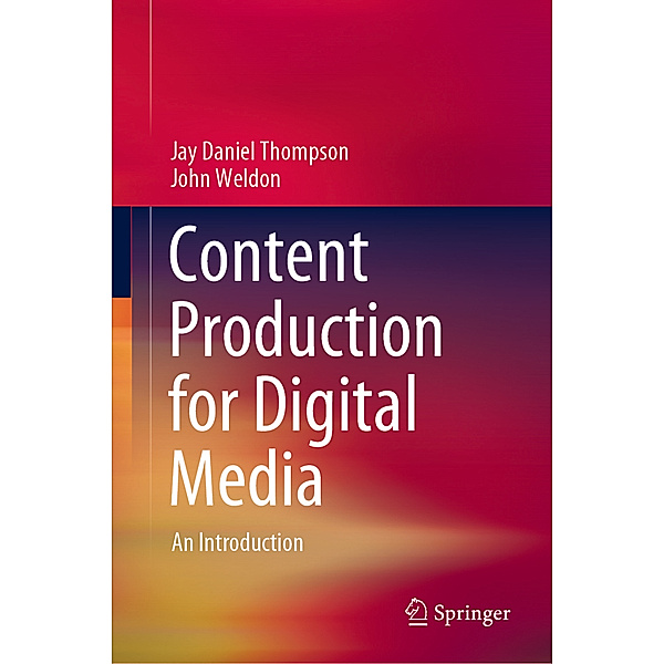 Content Production for Digital Media, Jay Daniel Thompson, John Weldon