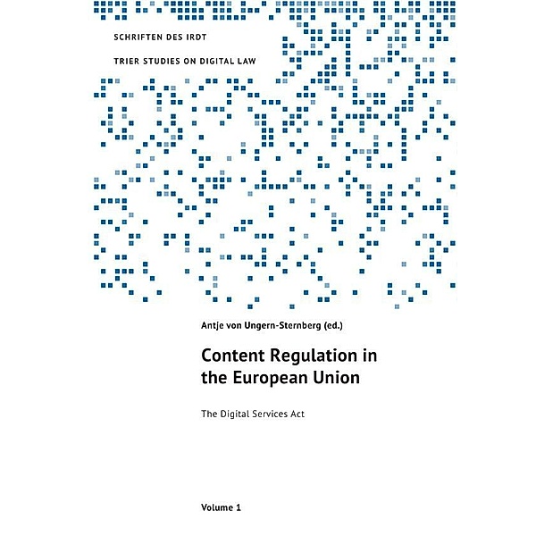 Content Regulation in the European Union, Antje von Ungern-Sternberg, Florence G'Sell, Ruth Janal, Lea Katharina Kumkar, Martin Steinebach, Mattias Wendel