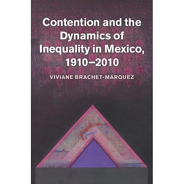 Contention and the Dynamics of Inequality in Mexico, 1910-2010, Viviane Brachet-Marquez