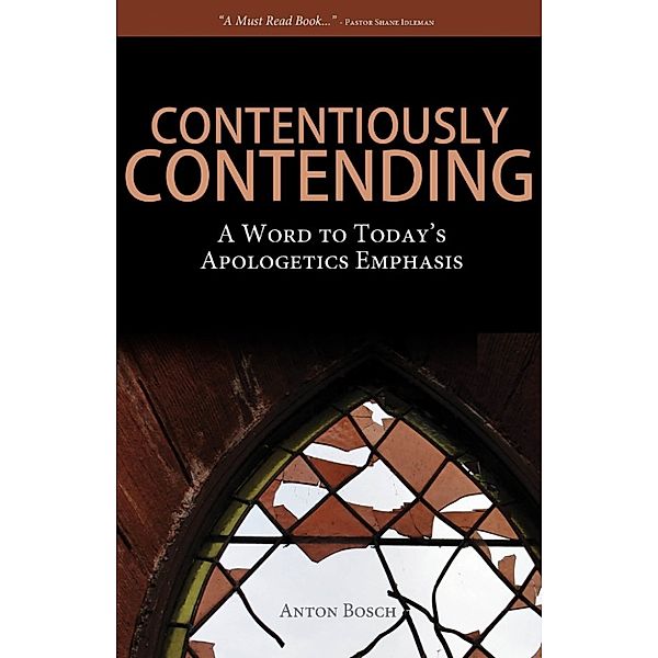 Contentiously Contending: A Word to Today’s Apologetics Emphasis, Anton Bosch