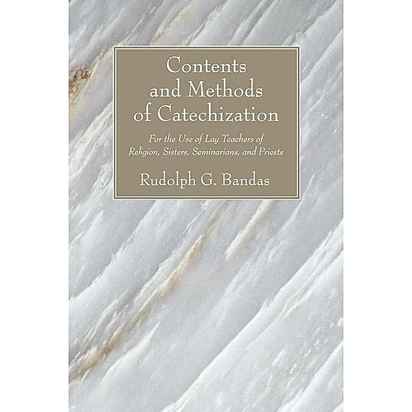 Contents and Methods of Catechization, Rudolph G. Bandas