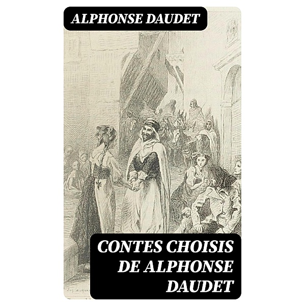 Contes choisis de Alphonse Daudet, Alphonse Daudet