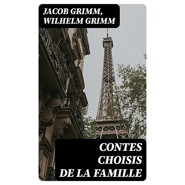 Contes choisis de la famille, Jacob Grimm, Wilhelm Grimm