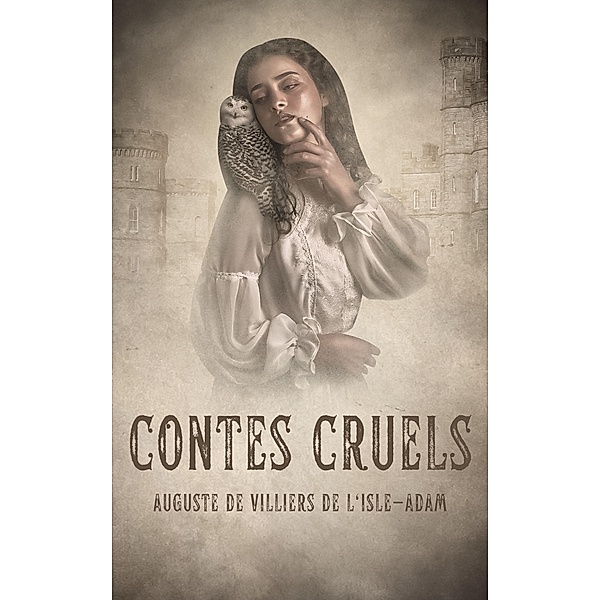 Contes cruels, Auguste De Villiers De L'Isle-Adam