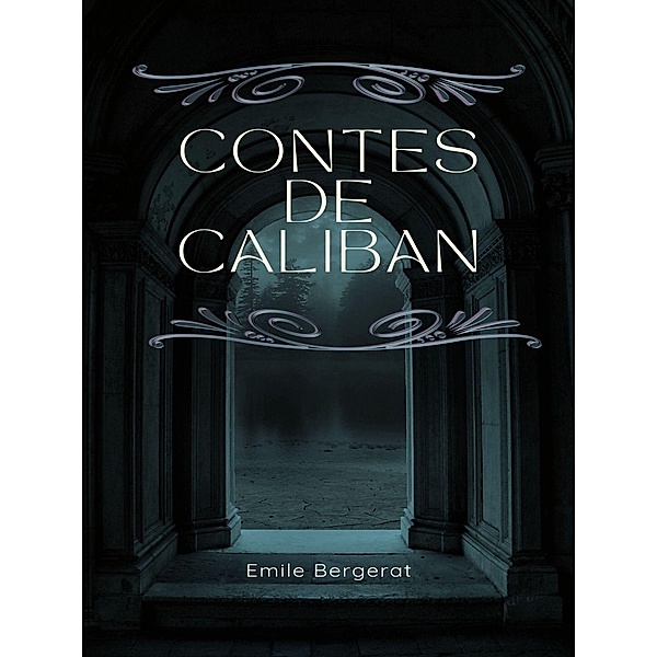 Contes de Caliban, Emile Bergerat