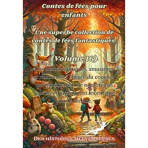 Contes de fées pour enfants Une superbe collection de contes de fées fantastiques. (Volume 16), Des Histoires Merveilleuses