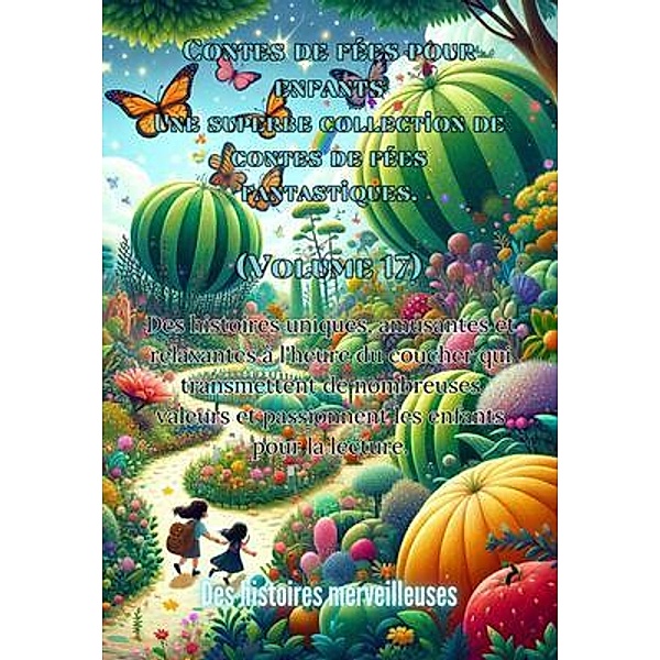 Contes de fées pour enfants Une superbe collection de contes de fées fantastiques. (Volume 17), Des Histoires Merveilleuses