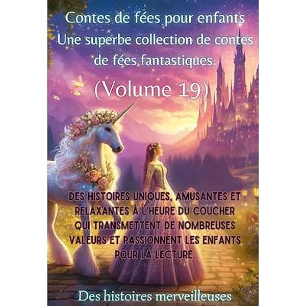 Contes de fées pour enfants Une superbe collection de contes de fées fantastiques. (Volume 19), Des Histoires Merveilleuses