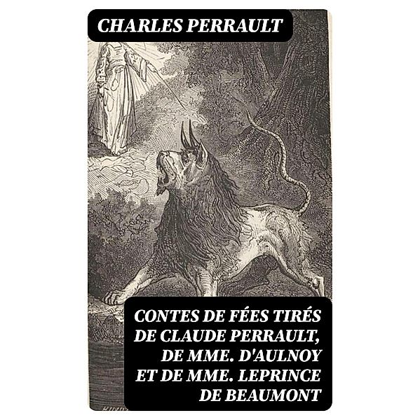 Contes de fées tirés de Claude Perrault, de Mme D'Aulnoy et de Mme Leprince de Beaumont, Charles Perrault
