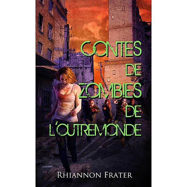 Contes de zombies de l'outremonde, Rhiannon Frater