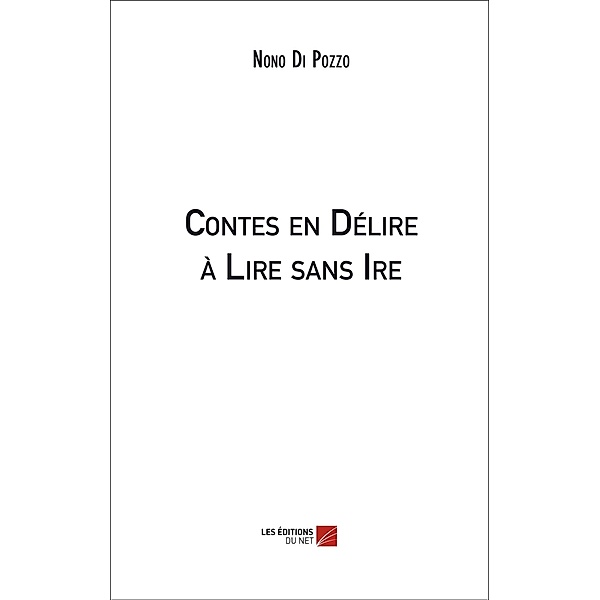 Contes en Delire a Lire sans Ire / Les Editions du Net, Di Pozzo Nono Di Pozzo