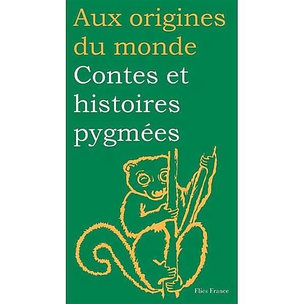 Contes et histoires pygmées / Aux origines du monde Bd.14, Elisabeth Motte-Florac, Aux origines du monde