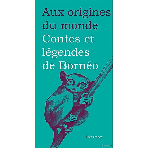 Contes et légendes de Bornéo, Aux origines du monde, Mady Villard, Magali Tardivel-Lacombe