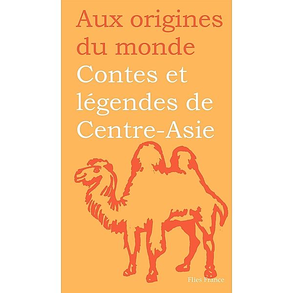 Contes et légendes de Centre-Asie / Aux origines du monde Bd.6, Rémy Dor