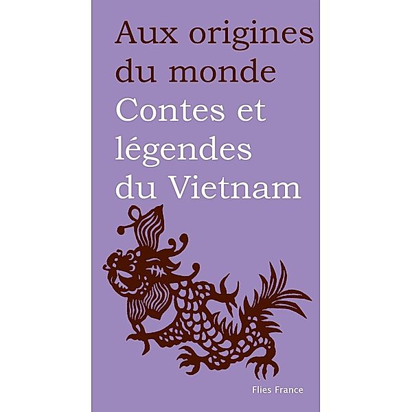 Contes et légendes du Vietnam / Aux origines du monde Bd.27, Maurice Coyaud, Xuyên Lê Thi