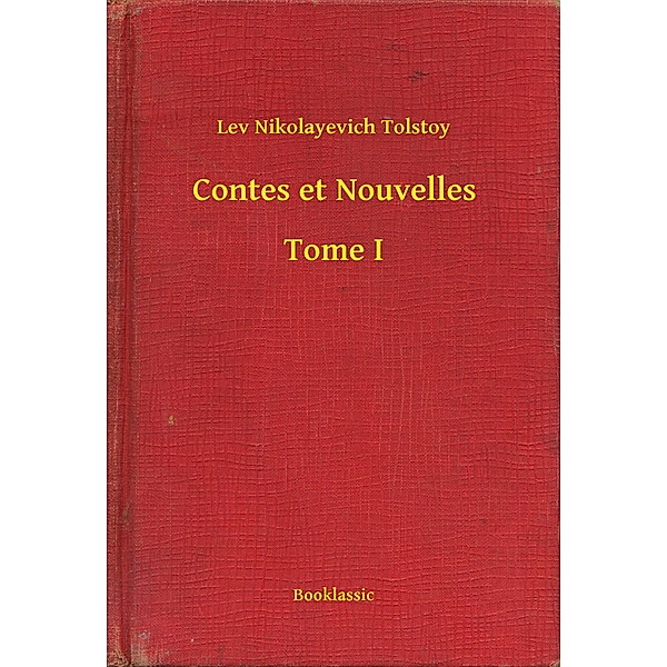 Contes et Nouvelles - Tome I, Lev Nikolayevich Tolstoy
