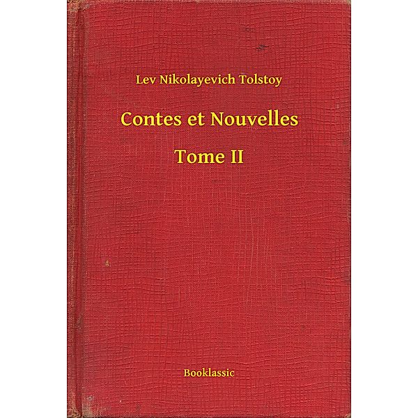 Contes et Nouvelles - Tome II, Lev Nikolayevich Tolstoy