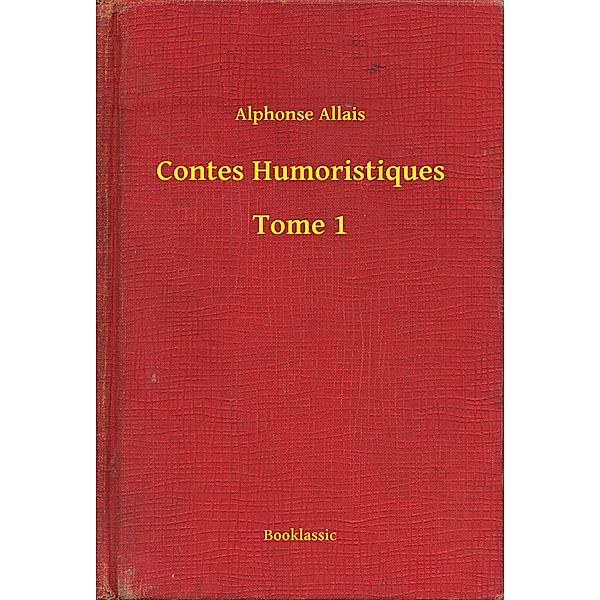 Contes Humoristiques - Tome 1, Alphonse Allais