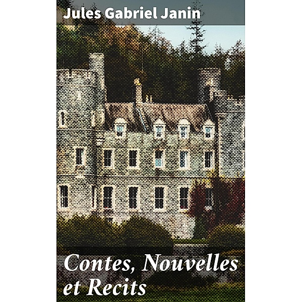 Contes, Nouvelles et Recits, Jules Gabriel Janin