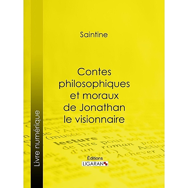 Contes philosophiques et moraux de Jonathan le visionnaire, Saintine, Ligaran