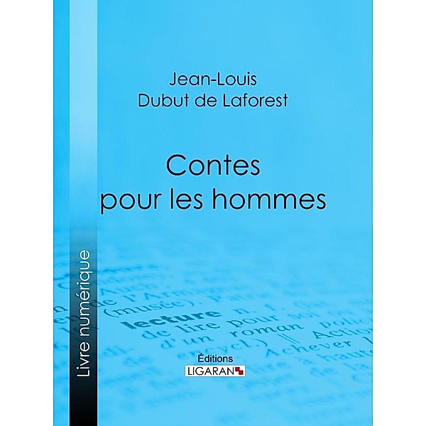 Contes pour les hommes, Jean-Louis Dubut De Laforest, Ligaran
