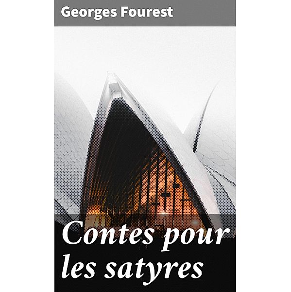 Contes pour les satyres, Georges Fourest