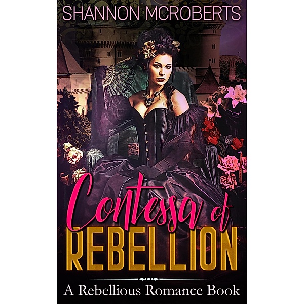 Contessa of Rebellion (Rebellious Romance) / Rebellious Romance, Shannon McRoberts