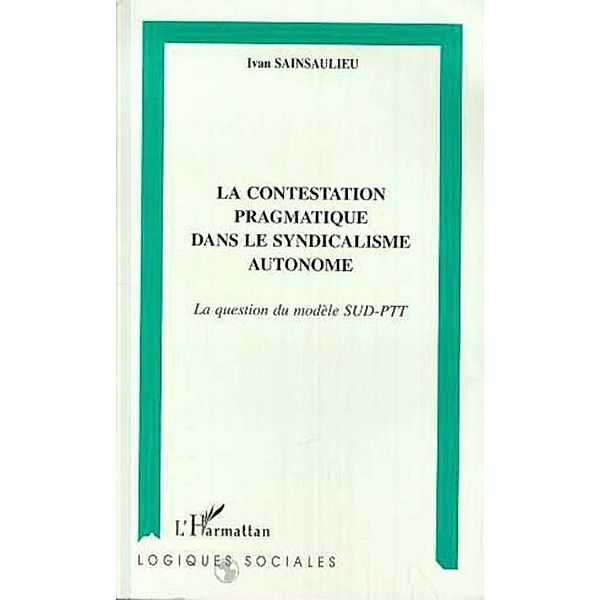 Contestation pragmatique dans le syndicalisme autonome / Hors-collection, Sainsaulieu Ivan