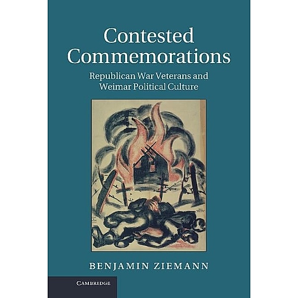 Contested Commemorations / Studies in the Social and Cultural History of Modern Warfare, Benjamin Ziemann