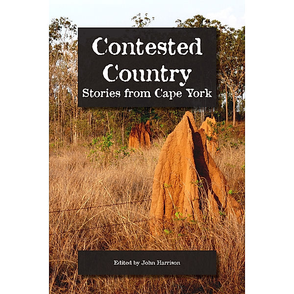 Contested Country: Stories from Cape York, John Harrison