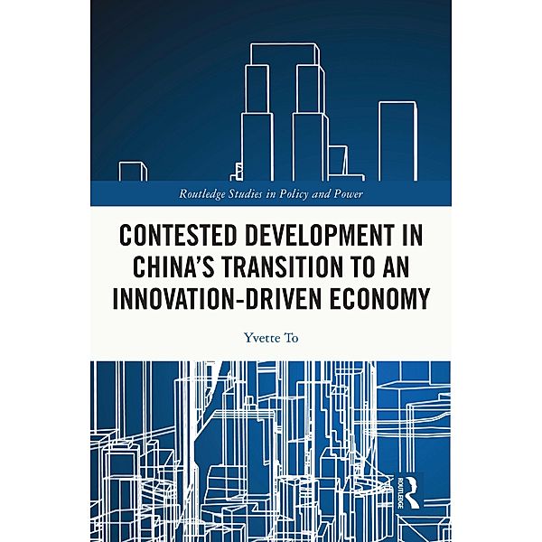 Contested Development in China's Transition to an Innovation-driven Economy, Yvette To