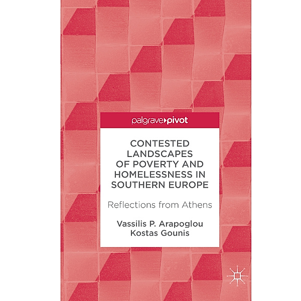 Contested Landscapes of Poverty and Homelessness In Southern Europe, Vassilis P. Arapoglou, Kostas Gounis