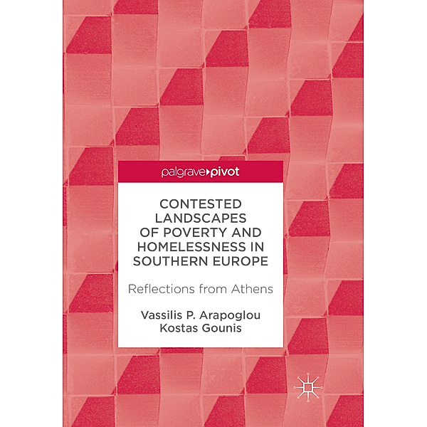 Contested Landscapes of Poverty and Homelessness In Southern Europe, Vassilis P. Arapoglou, Kostas Gounis
